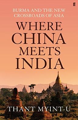 Where China Meets India: Burma and the new Crossroads of Asia