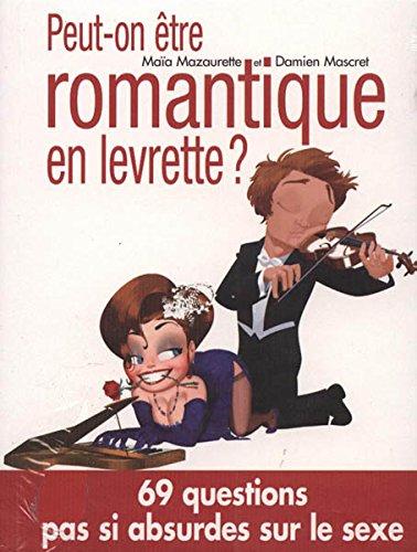 Peut-on être romantique en levrette ? - 69 questions pas si absurdes sur le sexe