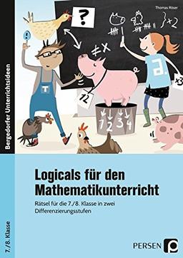 Logicals für den Mathematikunterricht: Rätsel für die 7./8. Klasse in zwei Differenzierungsstufen