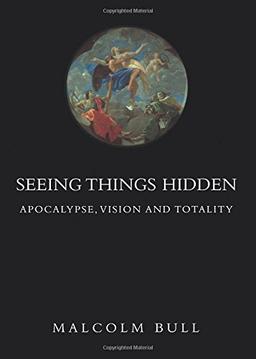 Seeing Things Hidden: Apocalypse, Vision And Totality