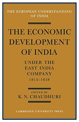 Economic Development of India under the East India: A Selection of Contemporary Writings (European Understanding of India)