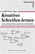 Kreatives Schreiben lernen: An Universitäten, Instituten, Literaturbüros, Volkshochschulen, Schreibschulen in Deutschland, Österreich und der Schweiz