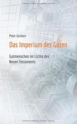 Das Imperium des Guten: Gutmenschen im Lichte des Neuen Testaments