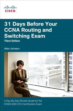 31 Days Before Your CCNA Exam: A Day-By-Day Review Guide for the ICND2 (200-101) Certification Exam