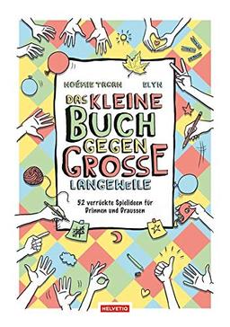 Das kleine Buch gegen grosse Langeweile: 52 verrückte Spielideen für Drinnen und Draussen