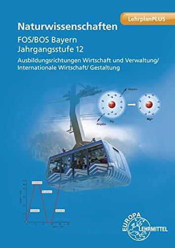 Naturwissenschaften FOS/BOS Bayern: Jahrgangsstufe 12, Ausbildungsrichtungen Wirtschaft und Verwaltung/ Internationale Wirtschaft/ Gestaltung