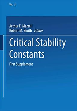 Critical Stability Constants: First Supplement (Critical Stability Constants, 5, Band 5)