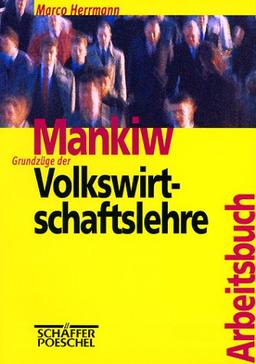 Mankiw: Grundzüge der Volkswirtschaftslehre. Arbeitsbuch