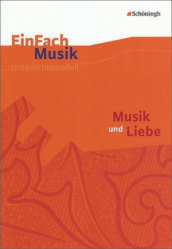 EinFach Musik - Unterrichtsmodelle für die Schulpraxis: EinFach Musik: Musik und Liebe