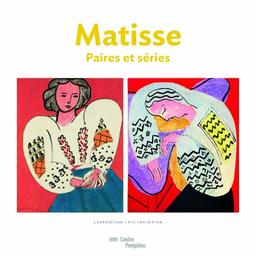 Matisse, paires et séries : album de l'exposition, Paris, Centre national d'art et de culture Georges Pompidou, du 7 mars au 18 juin 2012