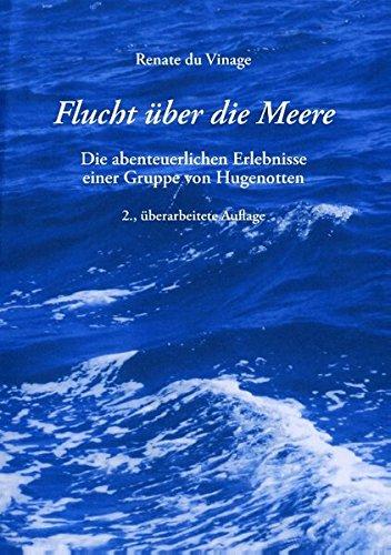 Flucht über die Meere: Die abenteuerlichen Erlebnisse einer Gruppe von Hugenotten