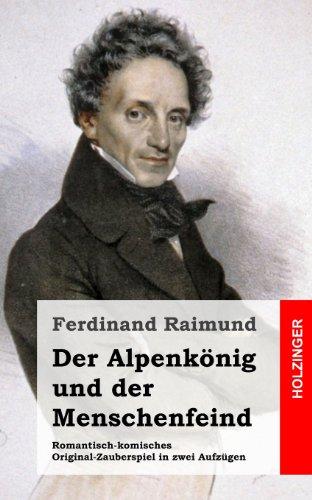 Der Alpenkönig und der Menschenfeind: Romantisch-komisches Original-Zauberspiel in zwei Aufzügen