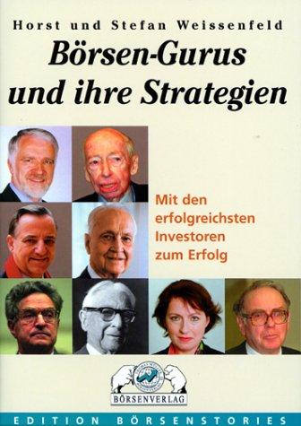 Börsen-Gurus und ihre Strategien. Mit den erfolgreichsten Investoren zum Erfolg