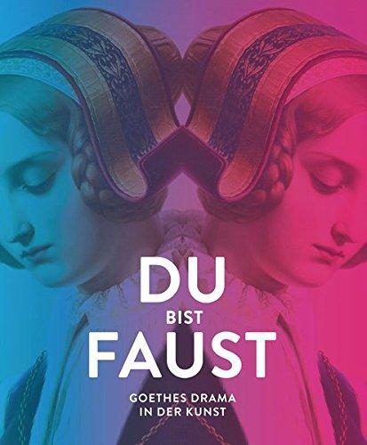 Du bist Faust: Goethes Drama in der Kunst