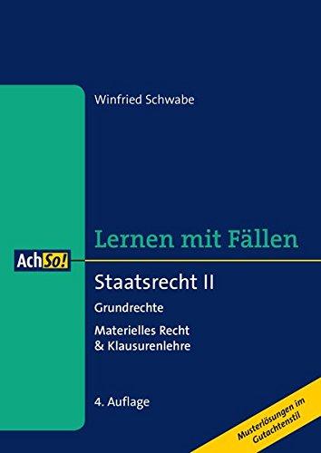 Lernen mit Fällen Staatsrecht II Grundrechte: Materielles Recht & Klausurenlehre Musterlösungen im Gutachtenstil (AchSo! Lernen mit Fällen)