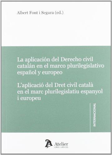 Aplicación del derecho civil catalán en el marco plurilegislativo español y europeo = Aplicació del dret civil català en el marc plurilegislatiu espanyol i europeu (Atelier Internacional)