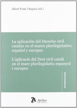 Aplicación del derecho civil catalán en el marco plurilegislativo español y europeo = Aplicació del dret civil català en el marc plurilegislatiu espanyol i europeu (Atelier Internacional)