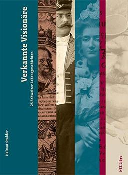 Verkannte Visionäre: 25 Schweizer Lebensgeschichten