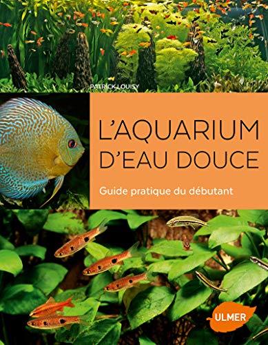 L'aquarium d'eau douce : guide pratique du débutant