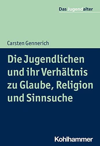 Die Jugendlichen und ihr Verhältnis zu Glaube, Religion und Sinnsuche (Das Jugendalter)