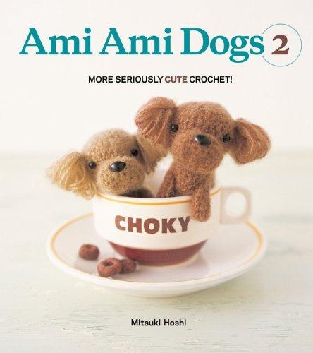 Ami Ami Dogs 2: More Seriously Cute Crochet