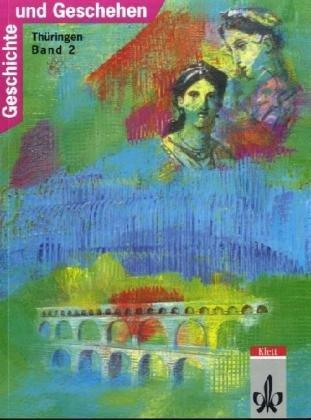 Geschichte und Geschehen. Bisherige Ausgaben: Geschichte und Geschehen, Ausgabe F für Thüringen, Bd.2: Geschichtliches Unterrichtswerk für die Sekundarstufe I