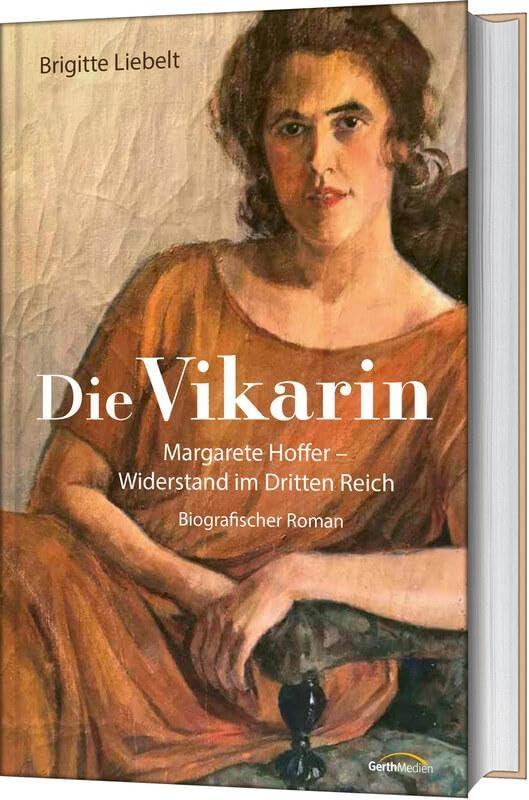 Die Vikarin: Margarete Hoffer - Widerstand im Dritten Reich - Biografischer Roman