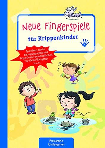 Neue Fingerspiele für Krippenkinder: Spielideen, Lieder, Bewegungsspiele und Fingertheater zum Spaßhaben, für kleine Übergänge u.v.m. (Die Praxisreihe für Kindergarten und Kita)