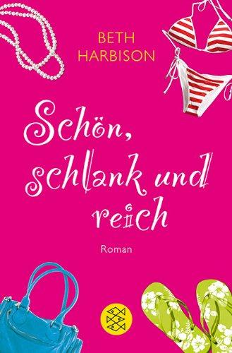 Schön, schlank und reich: Roman