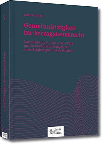 Gemeinnützigkeit im Ertragsteuerrecht: Kommentar zu § 5 Abs. 1 Nr. 9 KStG und zu Umstrukturierungen bei steuerbegünstigten Körperschaften