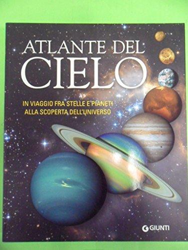 Atlante del cielo. In viaggio fra stelle e pianeti alla scoperta dell'universo