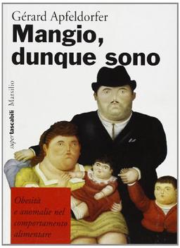 Mangio, dunque sono. Obesità e anomalie nel comportamento alimentare