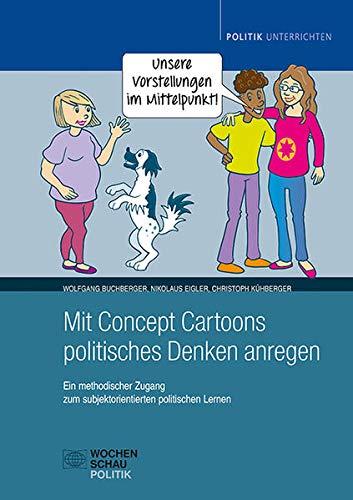 Mit Concept Cartoons politisches Denken anregen: Ein methodischer Zugang zum subjektorientierten politischen Lernen (Politik unterrichten)