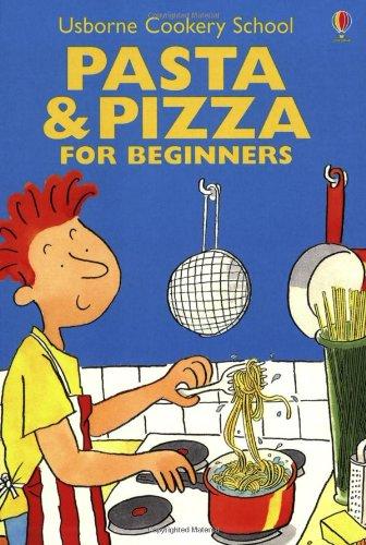 Pasta & Pizza for Beginners (Usborne Cooking School)