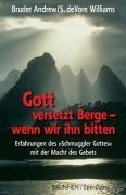 Gott versetzt Berge - wenn wir ihn bitten. Erfahrungen des Schmuggler Gottes mit der Macht des Gebets