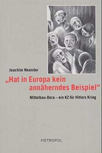 "Hat in Europa kein annäherndes Beispiel": Mittelbau Dora - ein KZ für Hitlers Krieg