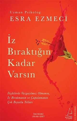 Iz Biraktigin Kadar Varsin: Iliskilerde Vazgecilmez Olmanin, Iz Birakmanin ve Capalamanin Cok Boyutlu Yollari