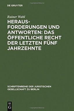 Herausforderungen und Antworten: Das Öffentliche Recht der letzten fünf Jahrzehnte: Überarb. und erw. Fassung eines Vortrags, gehalten vor der ... Gesellschaft zu Berlin, Band 178)