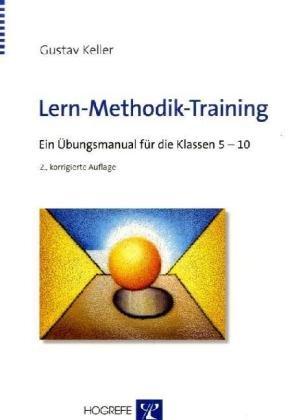 Lern-Methodik-Training: Ein Übungsmanual für die Klassen 5-10