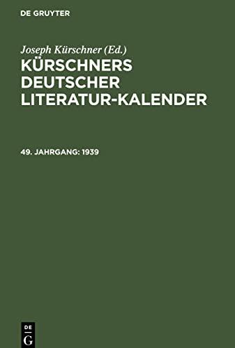 Kürschners Deutscher Literatur-Kalender, 49. Jahrgang, Kürschners Deutscher Literatur-Kalender (1939)