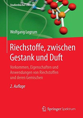 Riechstoffe, zwischen Gestank und Duft: Vorkommen, Eigenschaften und Anwendung von Riechstoffen und deren Gemischen (Studienbücher Chemie)