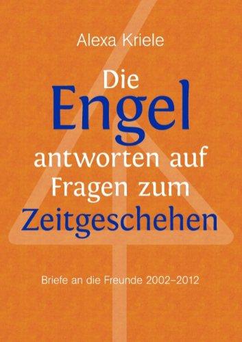 Die Engel antworten auf Fragen zum Zeitgeschehen: Briefe an die Freunde (2002-2012)