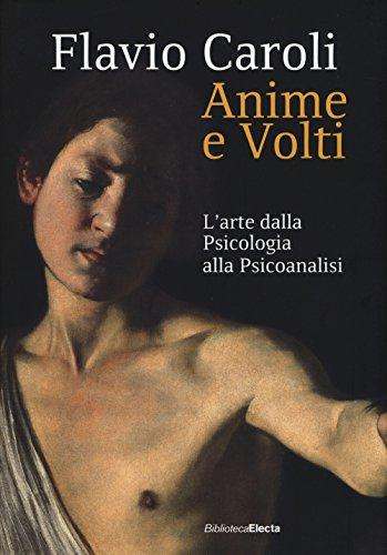 Anime e volti. L'arte dalla psicologia alla psicoanalisi (Biblioteca Electa)