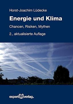 Energie und Klima: Chancen, Risiken, Mythen (Reihe Technik)