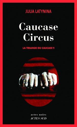 La trilogie du Caucase. Vol. 1. Caucase circus