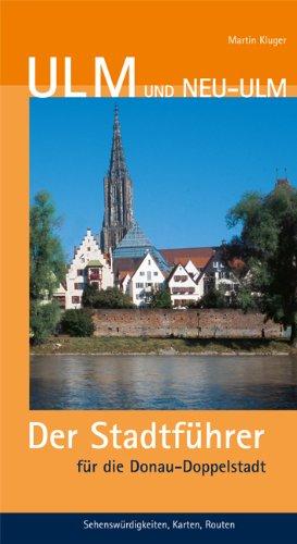 Ulm und Neu-Um: Der Stadtführer für die Donau-Doppelstadt