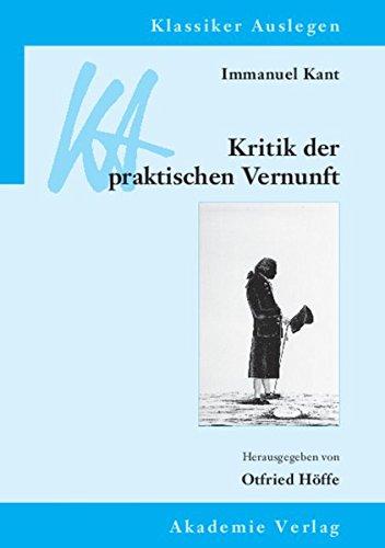 Immanuel Kant: Kritik der praktischen Vernunft (Klassiker Auslegen, Band 26)