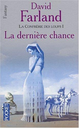 La confrérie des loups. Vol. 1. La dernière chance