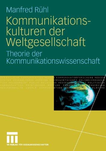 Kommunikationskulturen der Weltgesellschaft: Theorie der Kommunikationswissenschaft