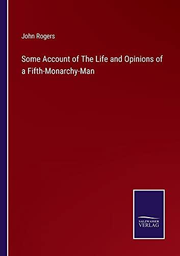 Some Account of The Life and Opinions of a Fifth-Monarchy-Man